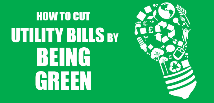 How to Cut Utility Bills by Being Green